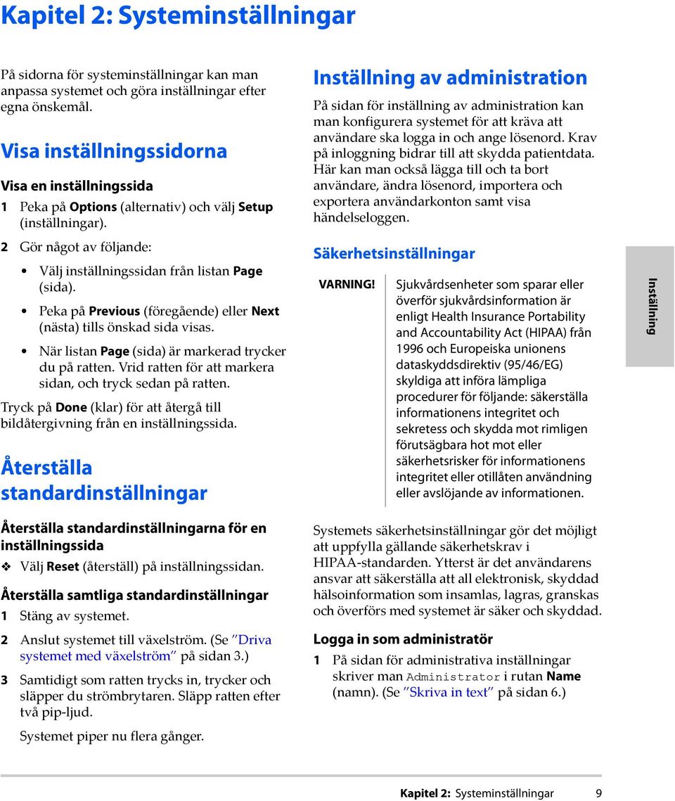 Peka på Previous (föregående) eller Next (nästa) tills önskad sida visas. När listan Page (sida) är markerad trycker du på ratten. Vrid ratten för att markera sidan, och tryck sedan på ratten.