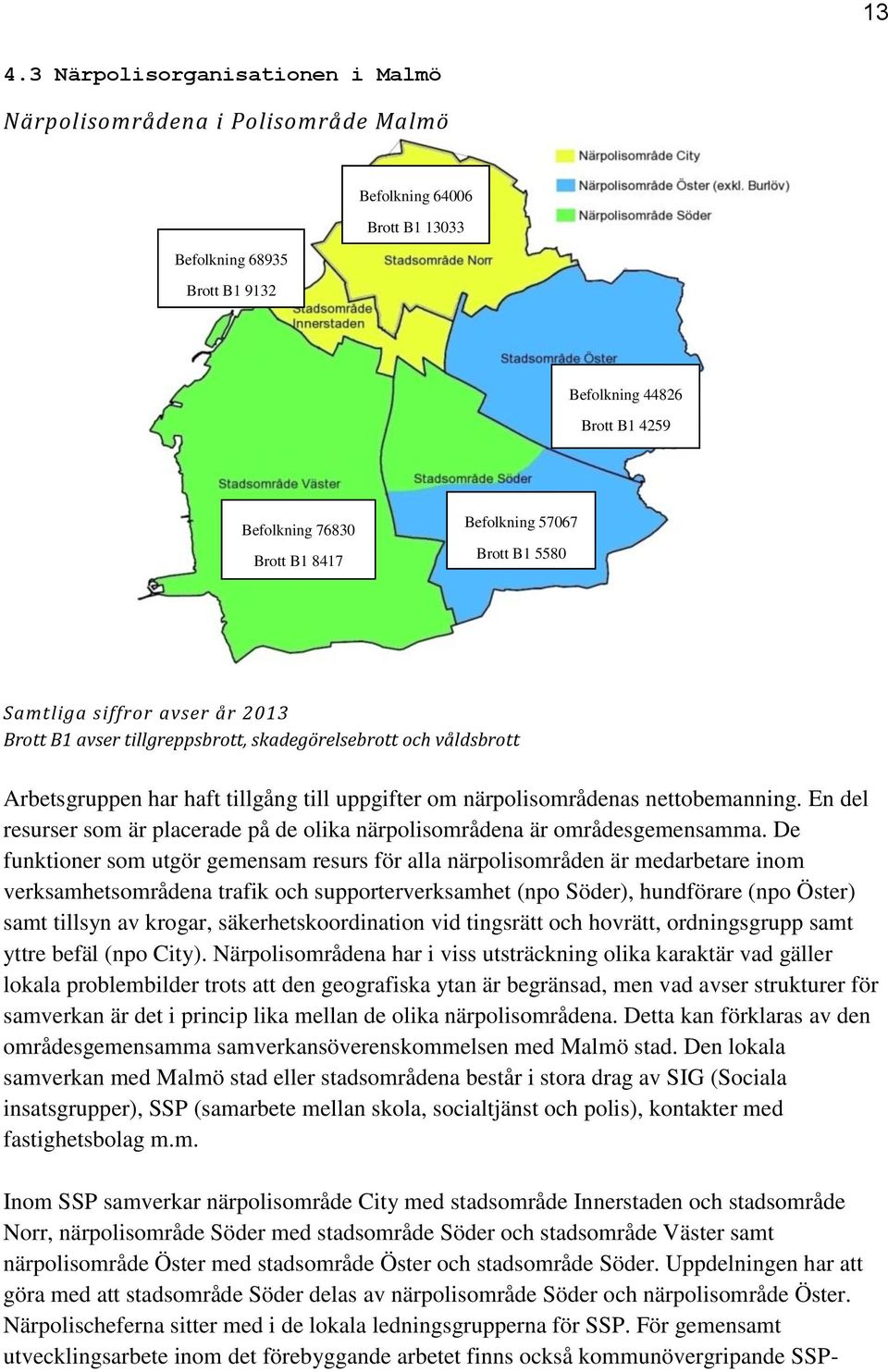 nettobemanning. En del resurser som är placerade på de olika närpolisområdena är områdesgemensamma.