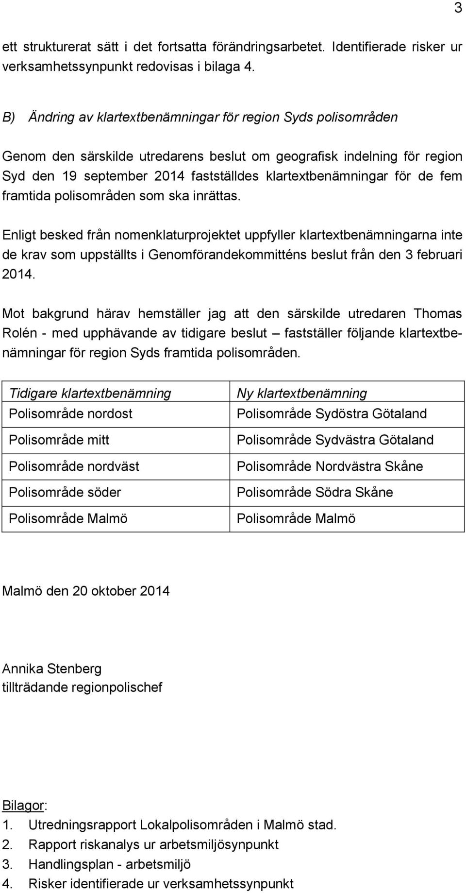 de fem framtida polisområden som ska inrättas.