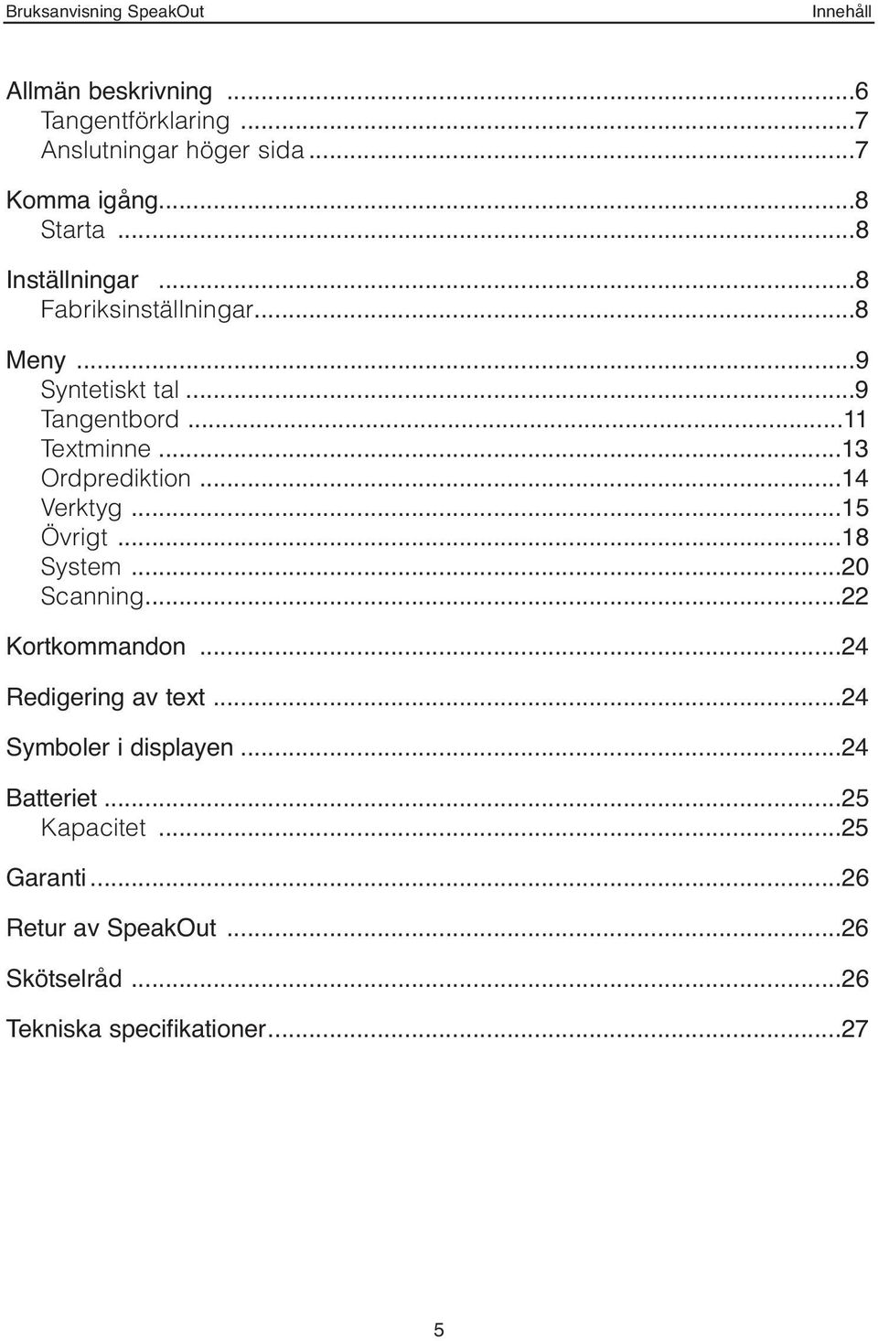 ..13 Ordprediktion...14 Verktyg...15 Övrigt...18 System...20 Scanning...22 Kortkommandon...24 Redigering av text.