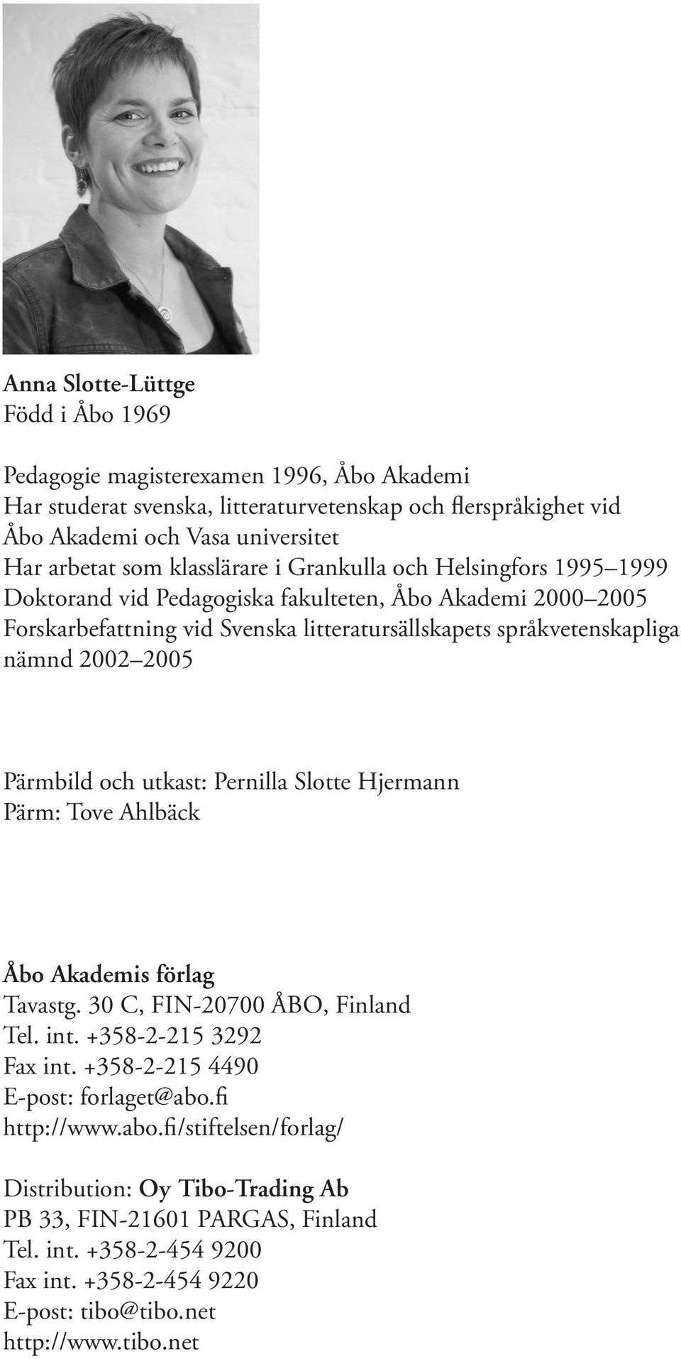2005 Pärmbild och utkast: Pernilla Slotte Hjermann Pärm: Tove Ahlbäck Åbo Akademis förlag Tavastg. 30 C, FIN-20700 ÅBO, Finland Tel. int. +358-2-215 3292 Fax int.