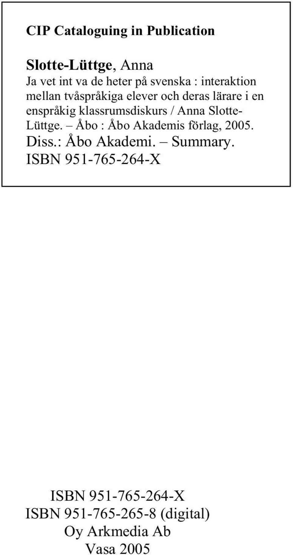 / Anna Slotte- Lüttge. Åbo : Åbo Akademis förlag, 2005. Diss.: Åbo Akademi. Summary.