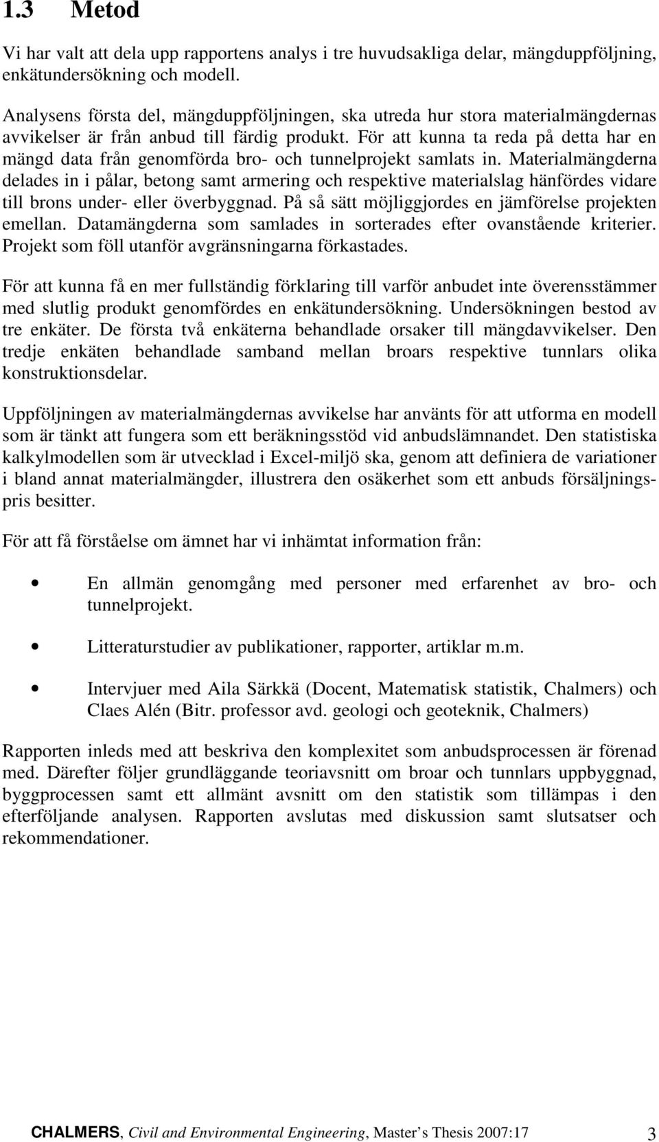 För tt kunn t red på dett hr en mängd dt från genomförd ro- oh tunnelprojekt smlts in.