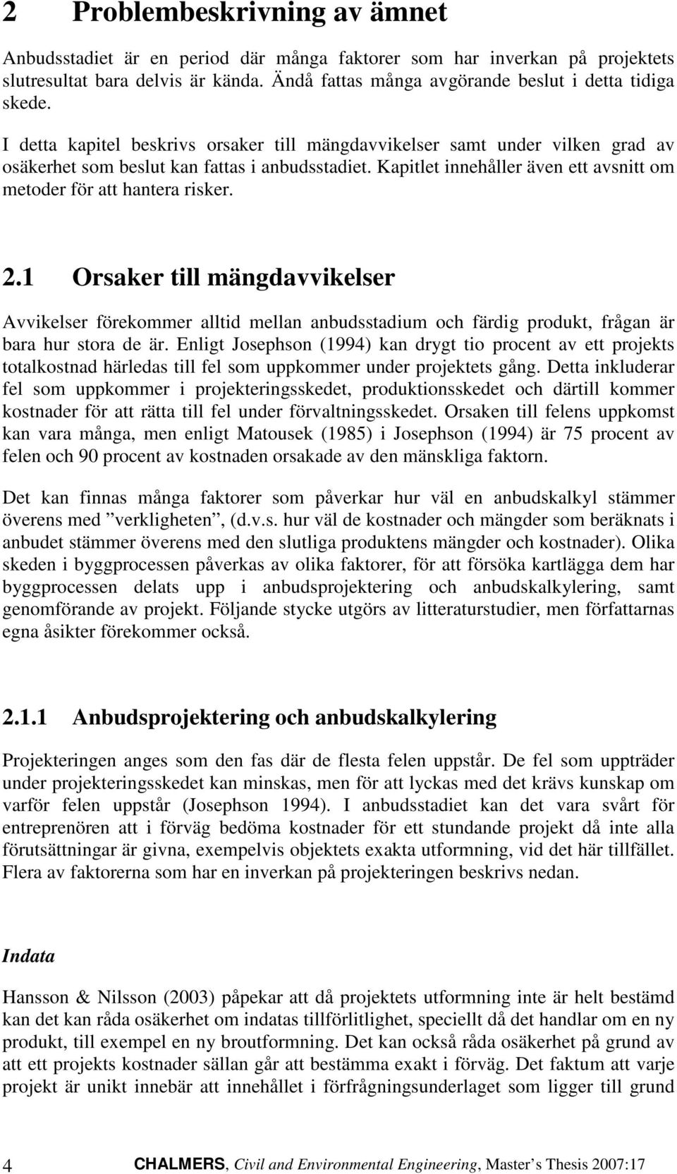 .1 Orsker till mängdvvikelser Avvikelser förekommer lltid melln nudsstdium oh färdig produkt, frågn är r hur stor de är.