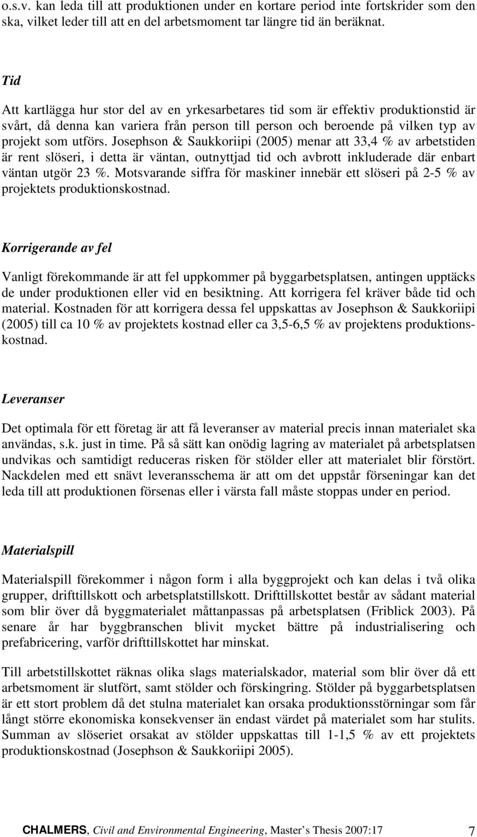 Josephson & Sukkoriipi (005) menr tt,4 % v retstiden är rent slöseri, i dett är väntn, outnyttjd tid oh vrott inkluderde där enrt väntn utgör %.