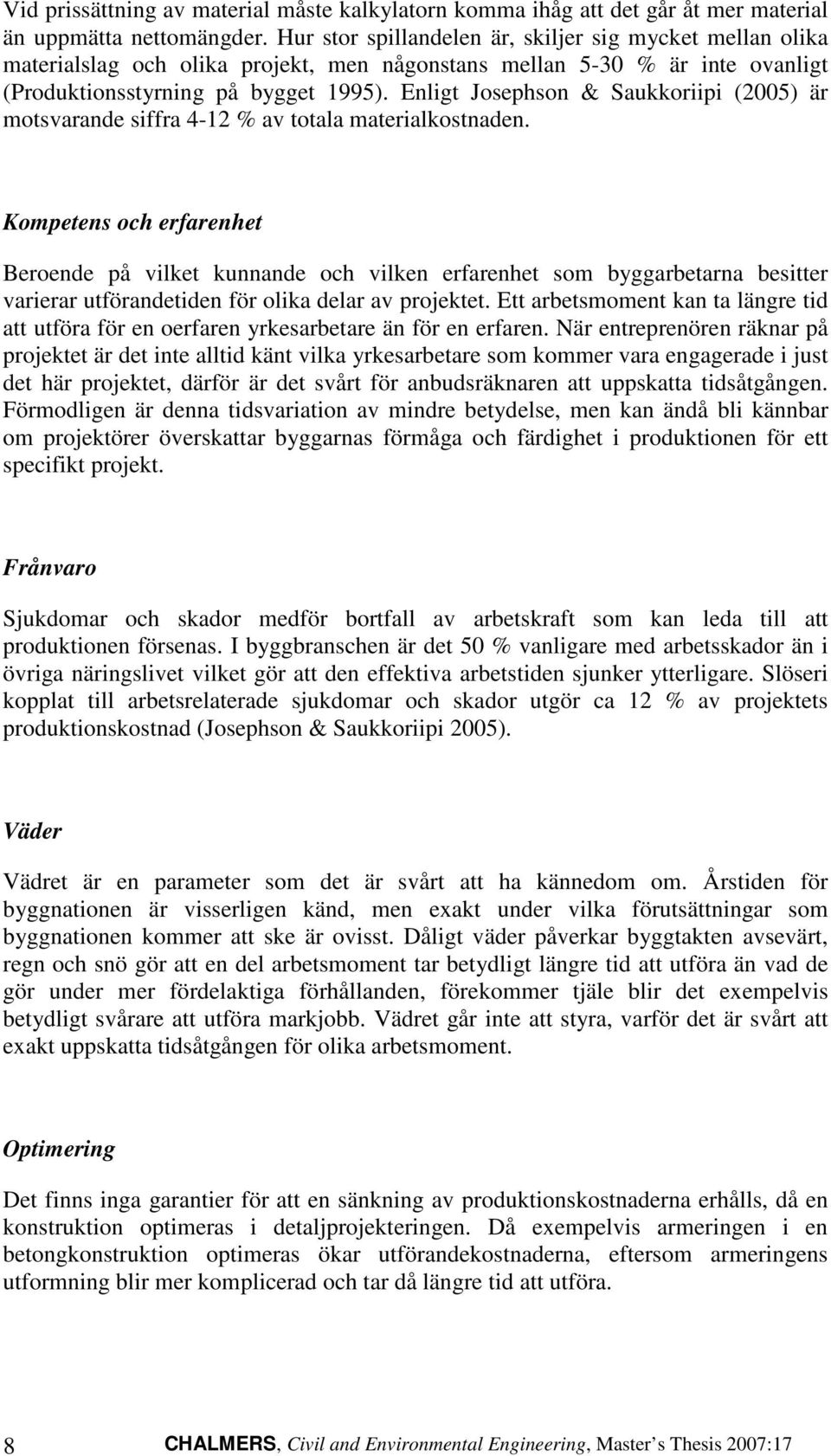 Enligt Josephson & Sukkoriipi (005) är motsvrnde siffr 4-1 % v totl mterilkostnden.