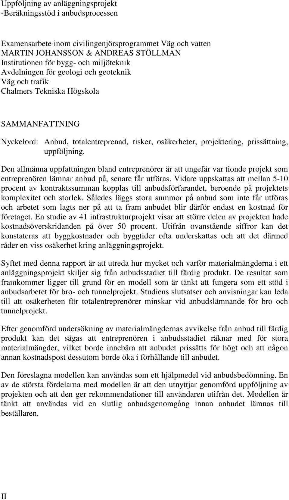 Den llmänn uppfttningen lnd entreprenörer är tt ungefär vr tionde projekt som entreprenören lämnr nud på, senre får utförs.