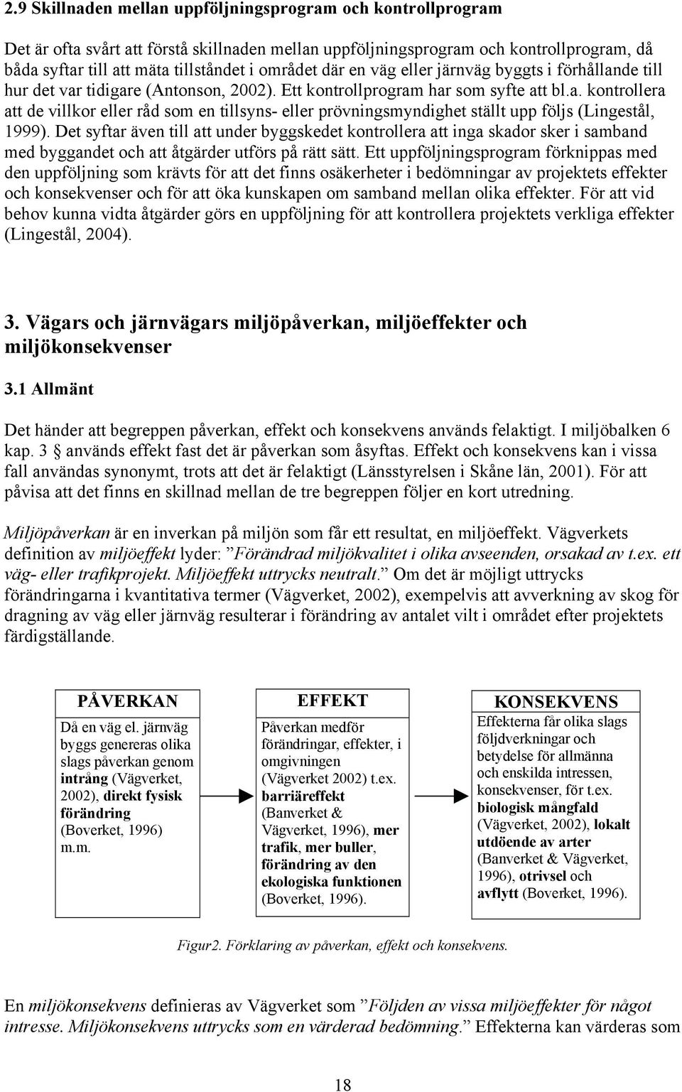 Det syftar även till att under byggskedet kontrollera att inga skador sker i samband med byggandet och att åtgärder utförs på rätt sätt.