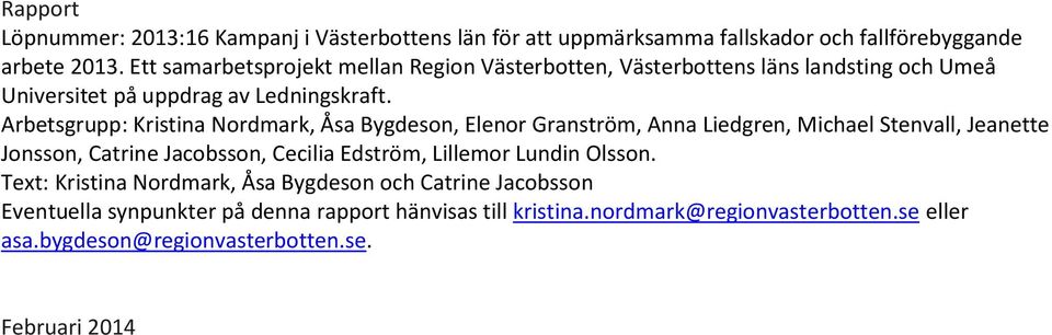 Arbetsgrupp: Kristina Nordmark, Åsa Bygdeson, Elenor Granström, Anna Liedgren, Michael Stenvall, Jeanette Jonsson, Catrine Jacobsson, Cecilia Edström,