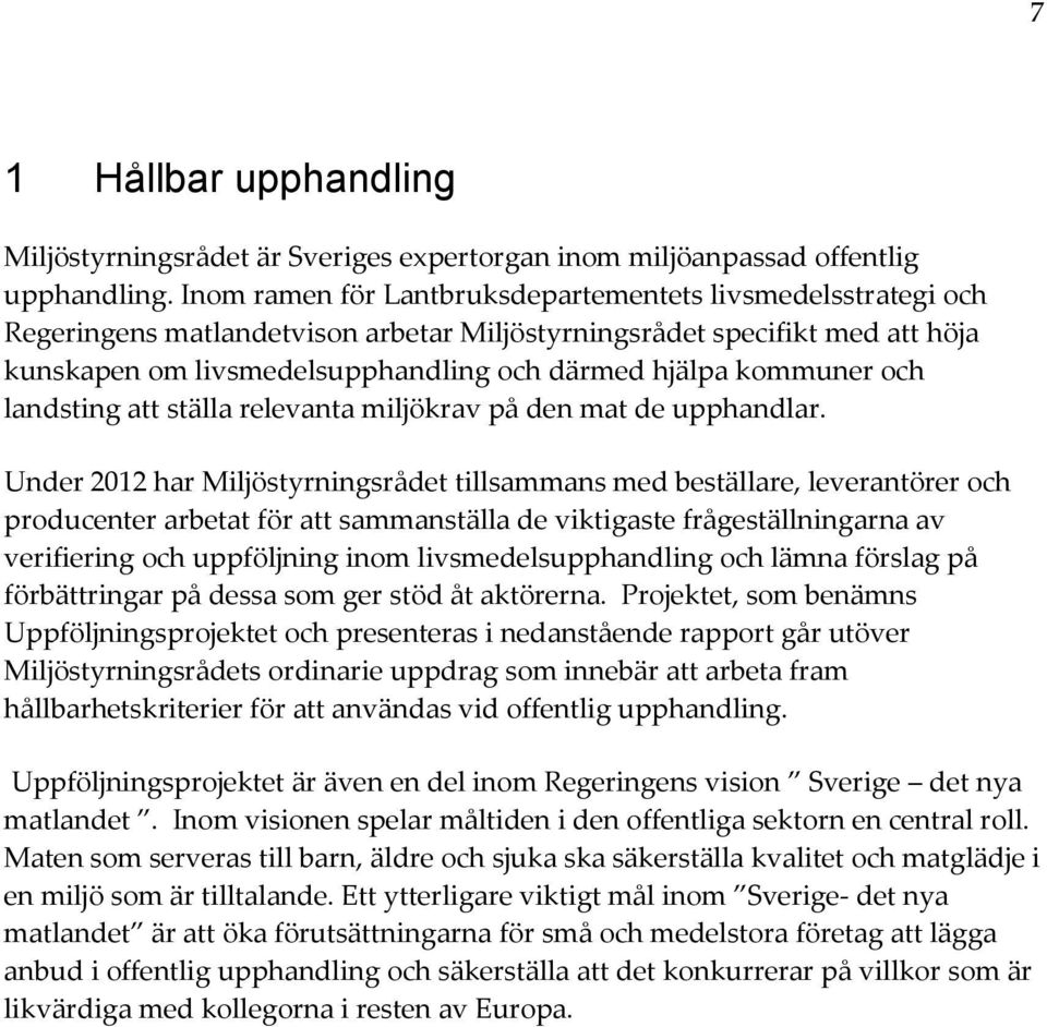 kommuner och landsting att ställa relevanta miljökrav på den mat de upphandlar.