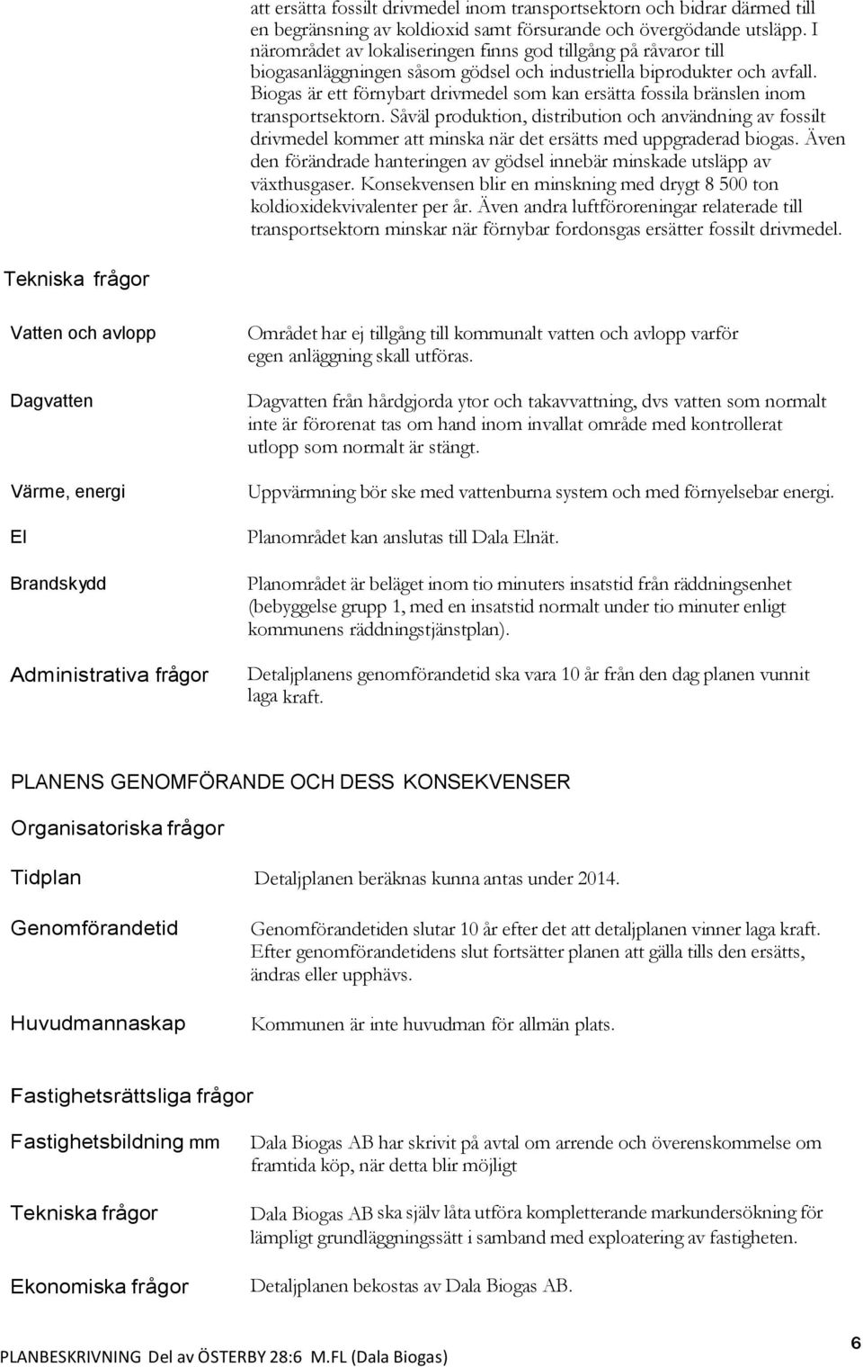 Biogas är ett förnybart drivmedel som kan ersätta fossila bränslen inom transportsektorn.