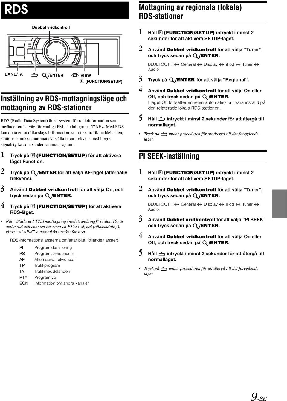 BAND/TA /ENTER VIEW (FUNCTION/SETUP) Inställning av RDS-mottagningsläge och mottagning av RDS-stationer RDS (Radio Data System) är ett system för radioinformation som använder en bärvåg för vanliga