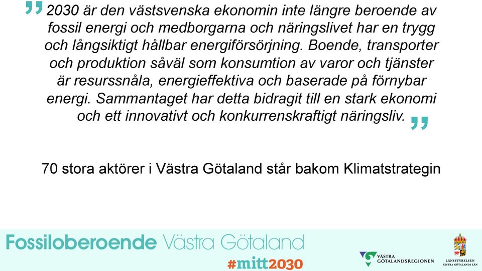 Boende, transporter och produktion såväl som konsumtion av varor och tjänster är resurssnåla, energieffektiva och