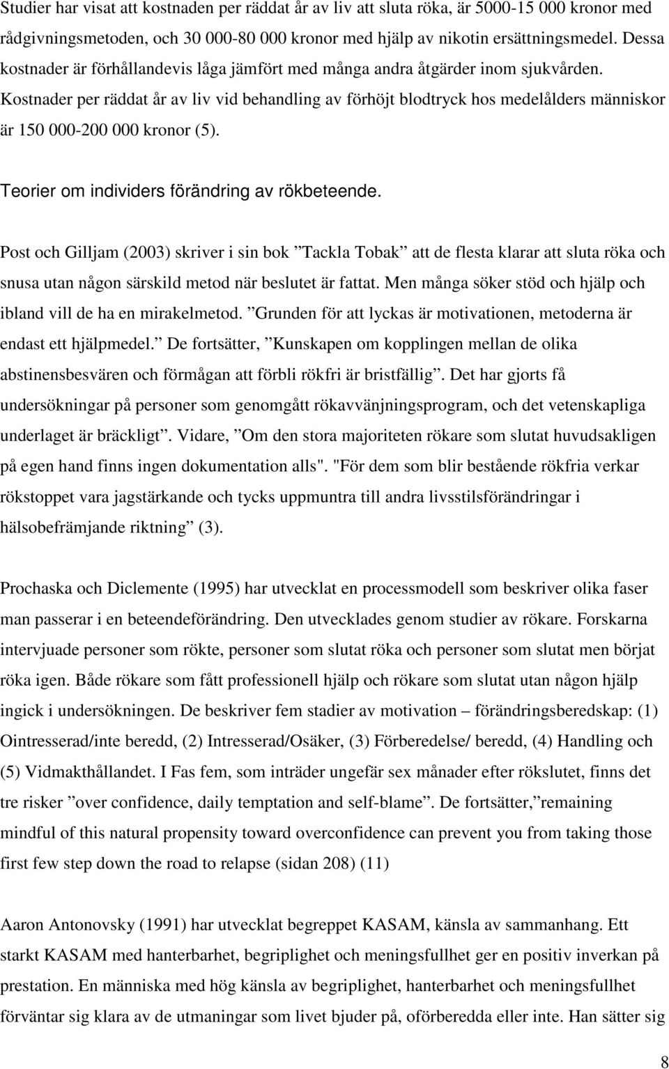 Kostnader per räddat år av liv vid behandling av förhöjt blodtryck hos medelålders människor är 150 000-200 000 kronor (5). Teorier om individers förändring av rökbeteende.