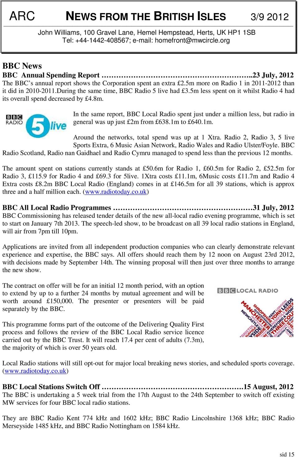 5m less spent on it whilst Radio 4 had its overall spend decreased by 4.8m. In the same report, BBC Local Radio spent just under a million less, but radio in general was up just 2m from 638.1m to 640.