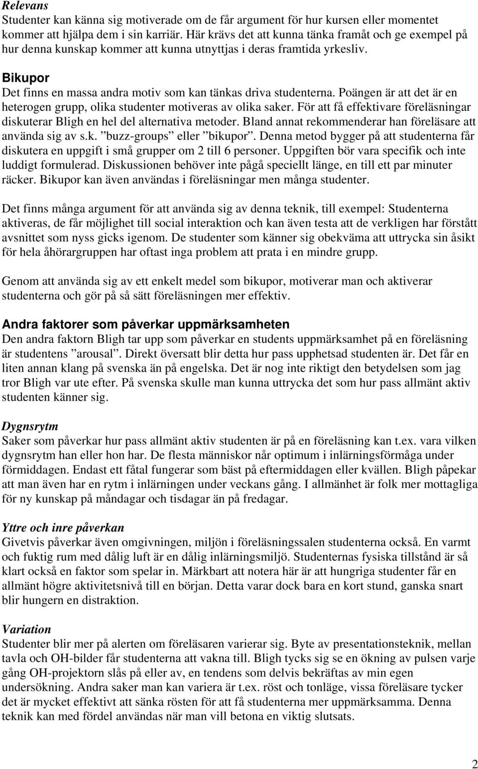 Poängen är att det är en heterogen grupp, olika studenter motiveras av olika saker. För att få effektivare föreläsningar diskuterar Bligh en hel del alternativa metoder.