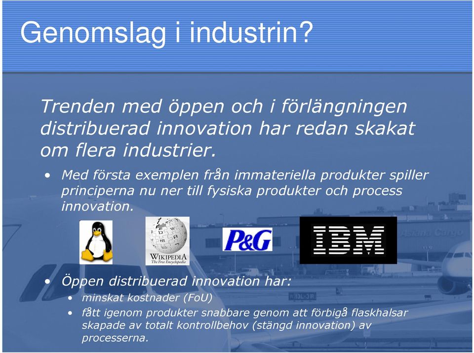 Med första exemplen från immateriella produkter spiller principerna nu ner till fysiska produkter och