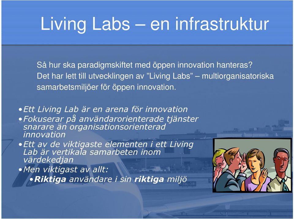 Ett Living Lab är en arena för innovation Fokuserar på användarorienterade tjänster snarare än