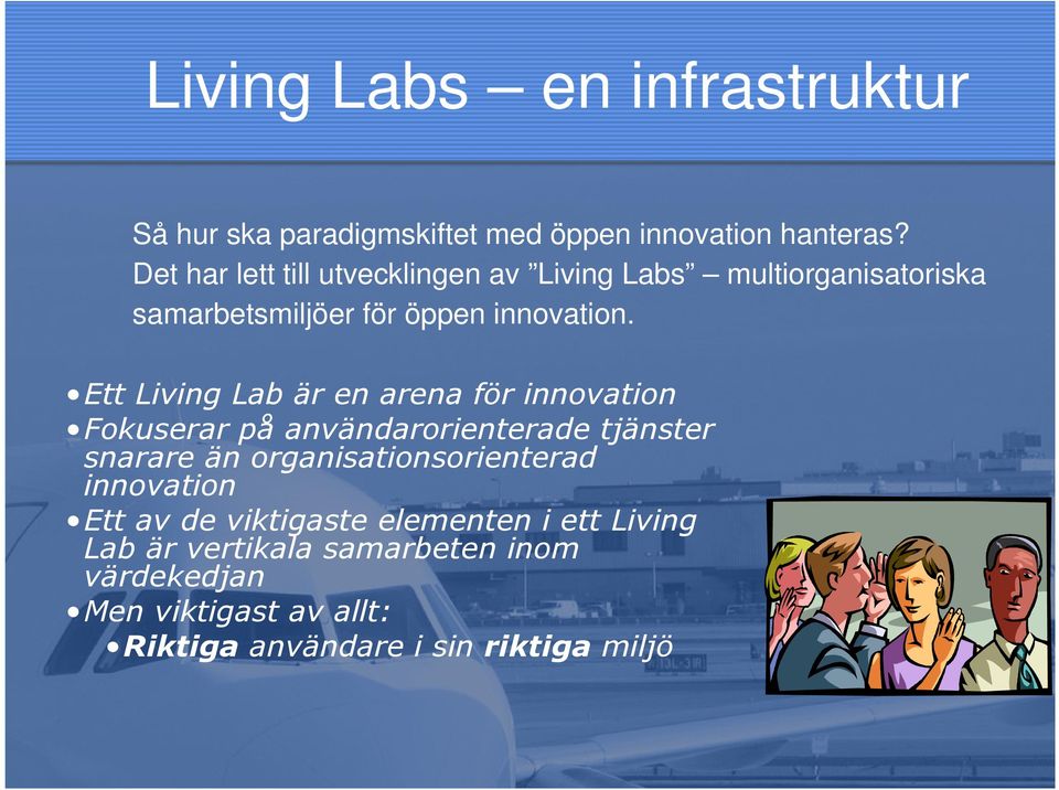 Ett Living Lab är en arena för innovation Fokuserar på användarorienterade tjänster snarare än