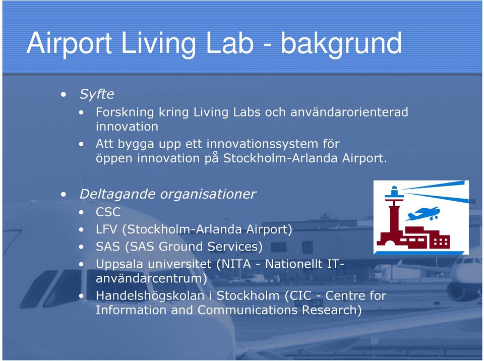 Deltagande organisationer CSC LFV (Stockholm-Arlanda Airport) SAS (SAS Ground Services) Uppsala