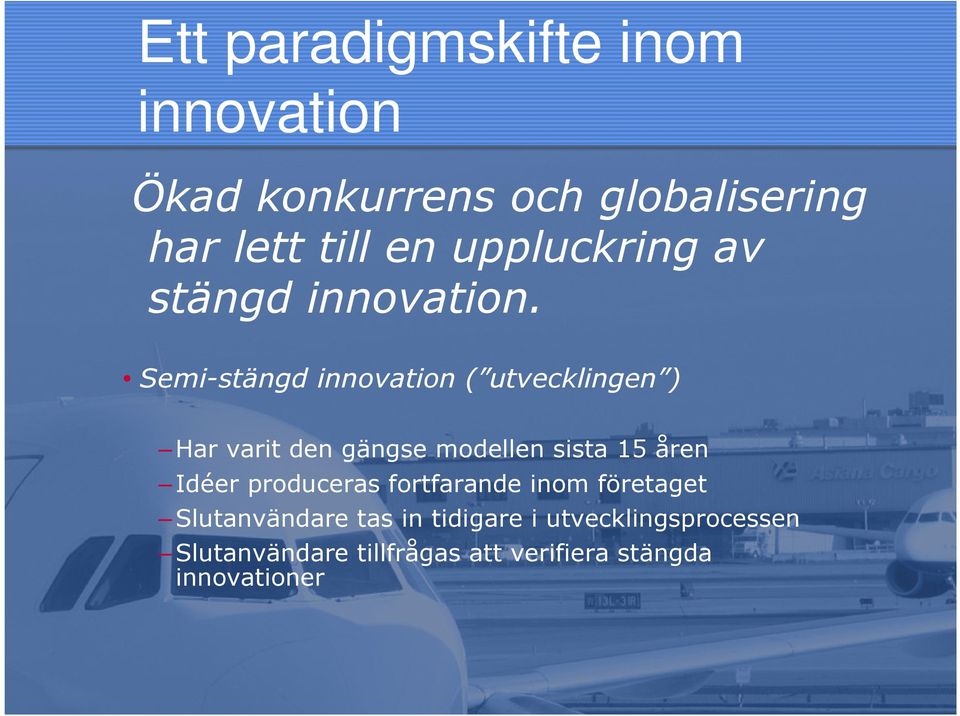 Semi-stängd innovation ( utvecklingen ) Har varit den gängse modellen sista 15 åren Idéer