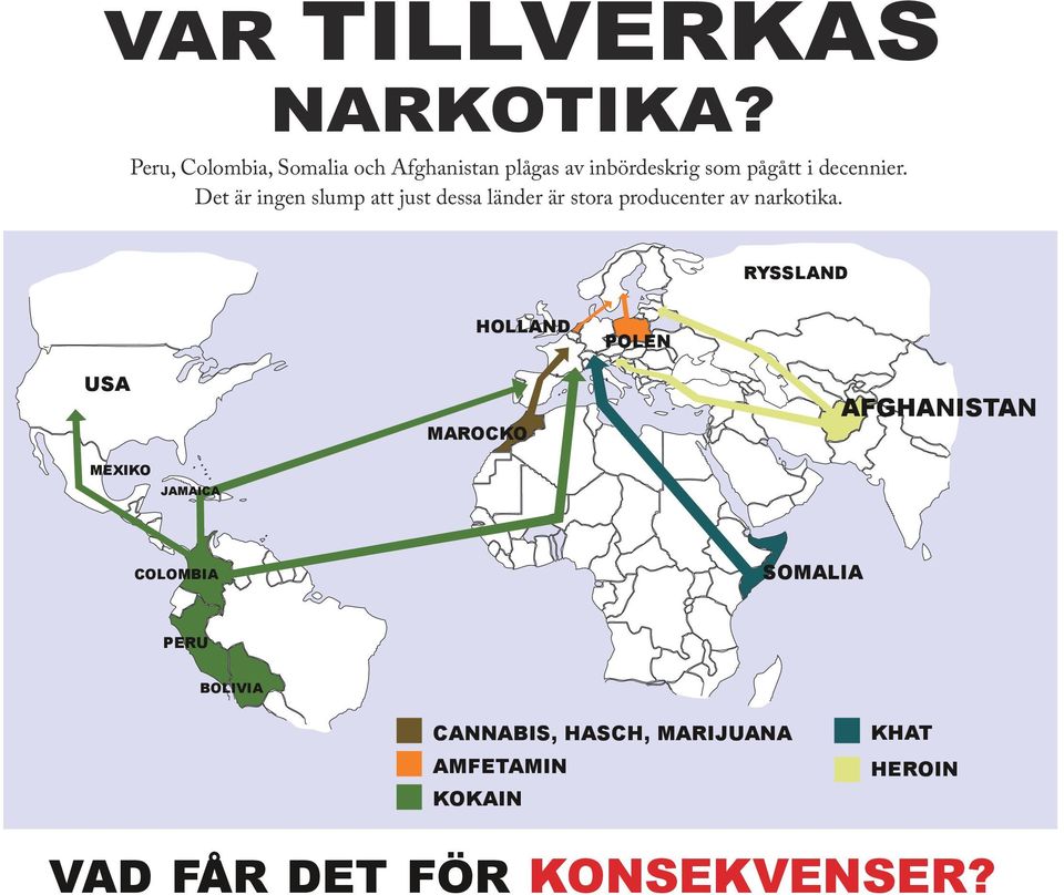 Det är ingen slump att just dessa länder är stora producenter av narkotika.