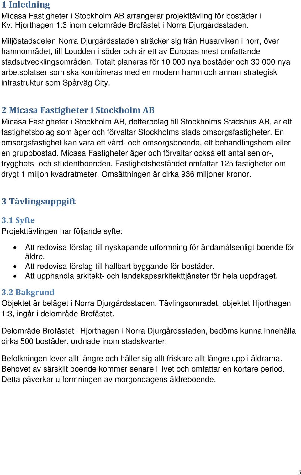 Totalt planeras för 10 000 nya bostäder och 30 000 nya arbetsplatser som ska kombineras med en modern hamn och annan strategisk infrastruktur som Spårväg City.