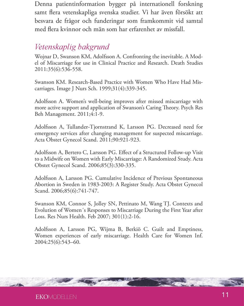 Confronting the inevitable. A Model of Miscarriage for use in Clinical Practice and Research. Death Studies 2011:35(6):536-558. Swanson KM.