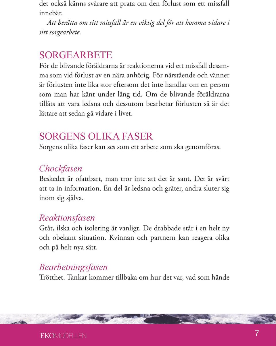 För närstående och vänner är förlusten inte lika stor eftersom det inte handlar om en person som man har känt under lång tid.