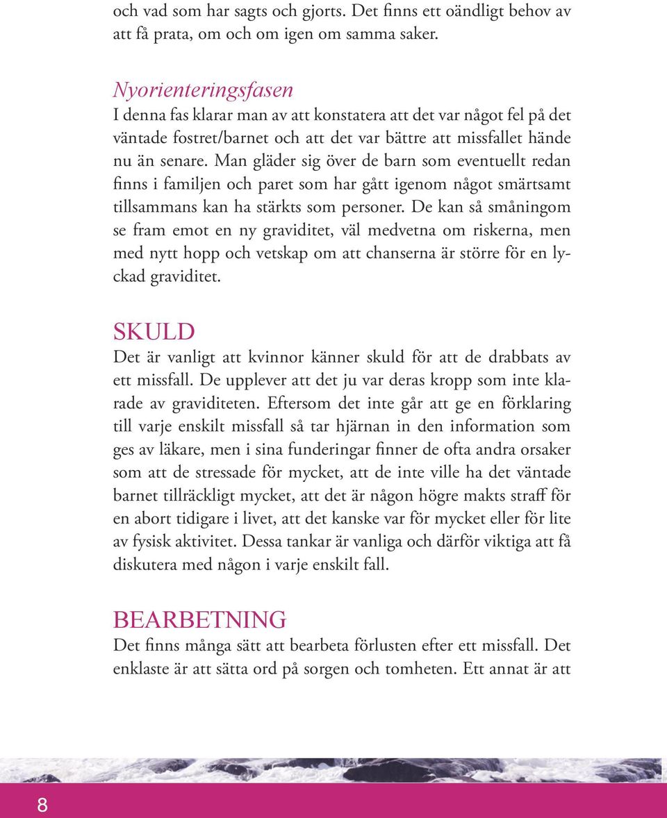Man gläder sig över de barn som eventuellt redan finns i familjen och paret som har gått igenom något smärtsamt tillsammans kan ha stärkts som personer.
