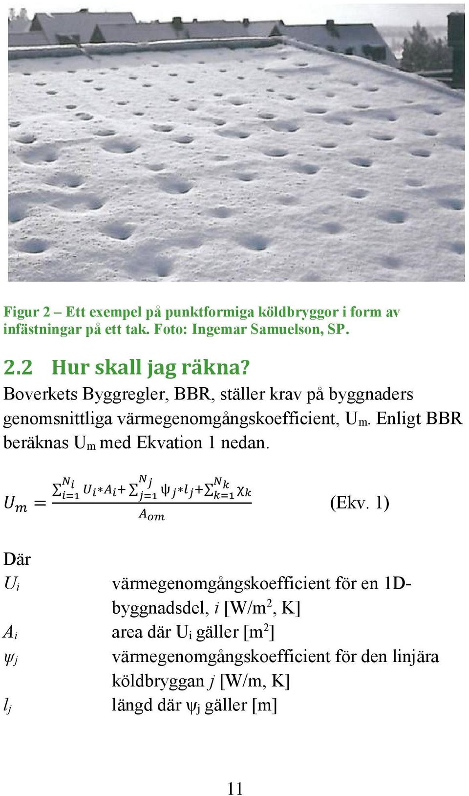 Enligt BBR beräknas U m med Ekvation 1 nedan. = (Ekv.