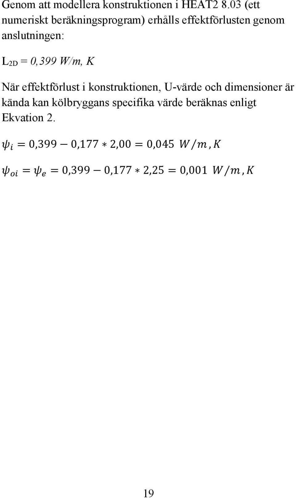 0,399 W/m, K När effektförlust i konstruktionen, U-värde och dimensioner är kända kan