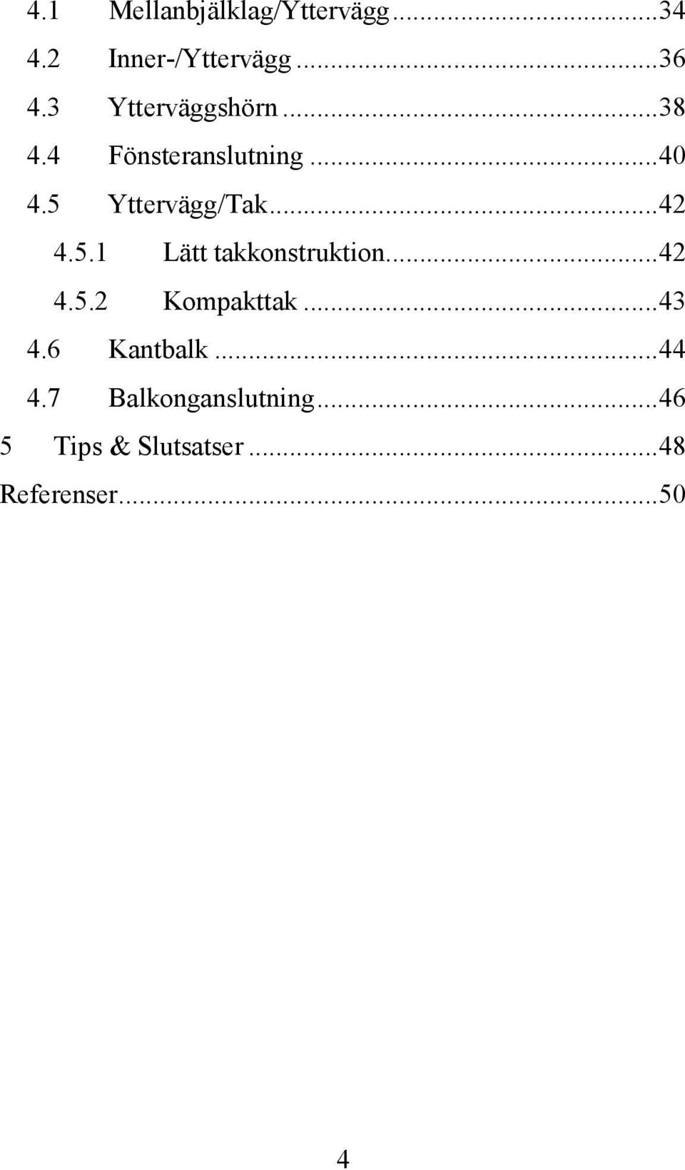 .. 42 4.5.1 Lätt takkonstruktion... 42 4.5.2 Kompakttak... 43 4.