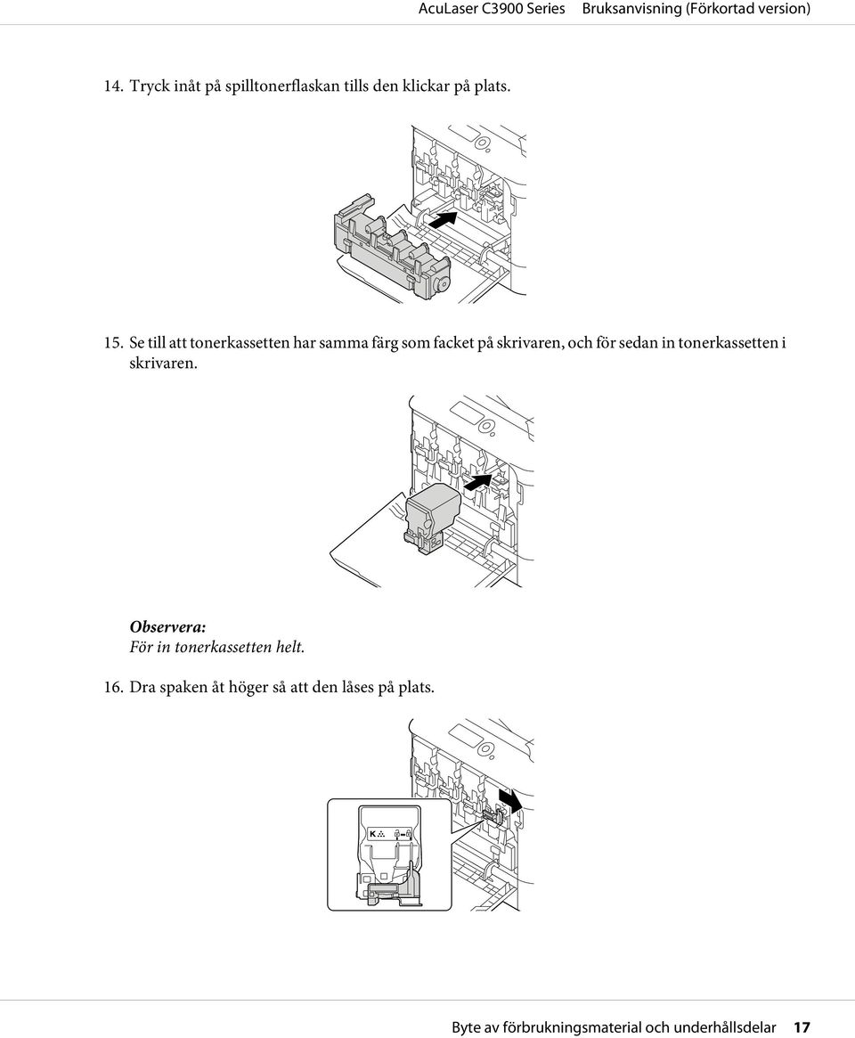 sedan in tonerkassetten i skrivaren. För in tonerkassetten helt. 16.