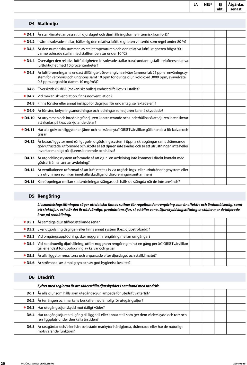 Är den numeriska summan av stalltemperaturen och den relativa luftfuktigheten högst 90 i värmeisolerade stallar med stalltemperatur under 10 C?