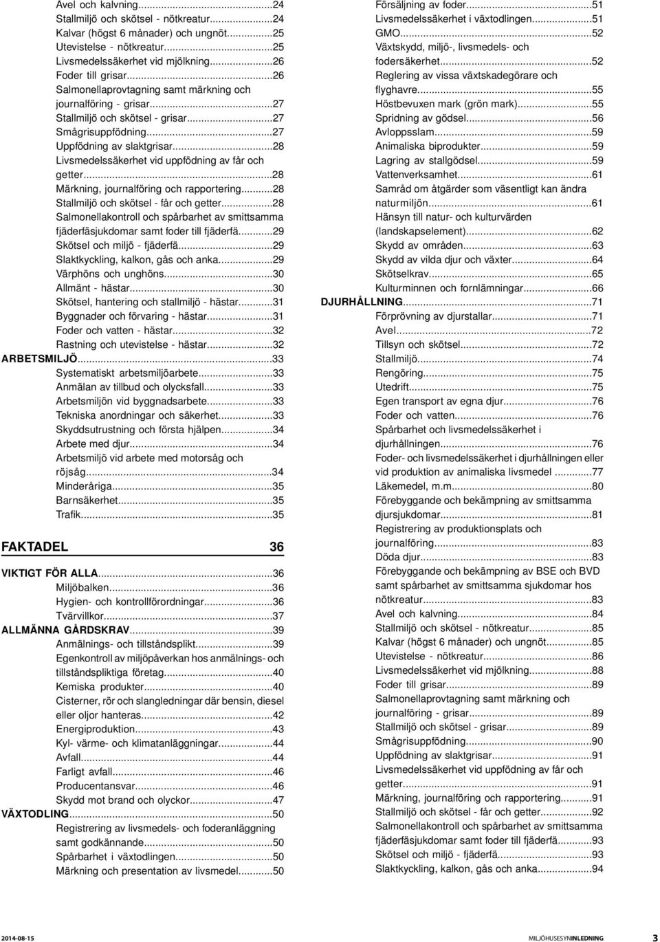 ..28 Livsmedelssäkerhet vid uppfödning av får och getter...28 Märkning, journalföring och rapportering...28 Stallmiljö och skötsel - får och getter.