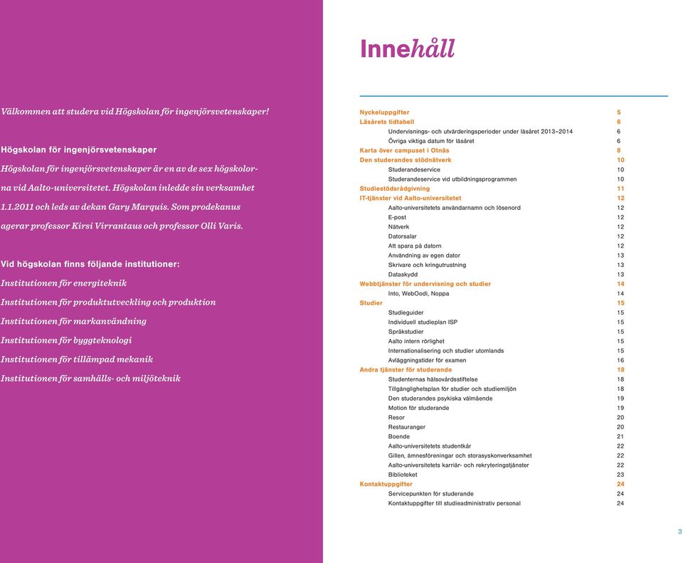 Vid högskolan finns följande institutioner: Institutionen för energiteknik Institutionen för produktutveckling och produktion Institutionen för markanvändning Institutionen för byggteknologi