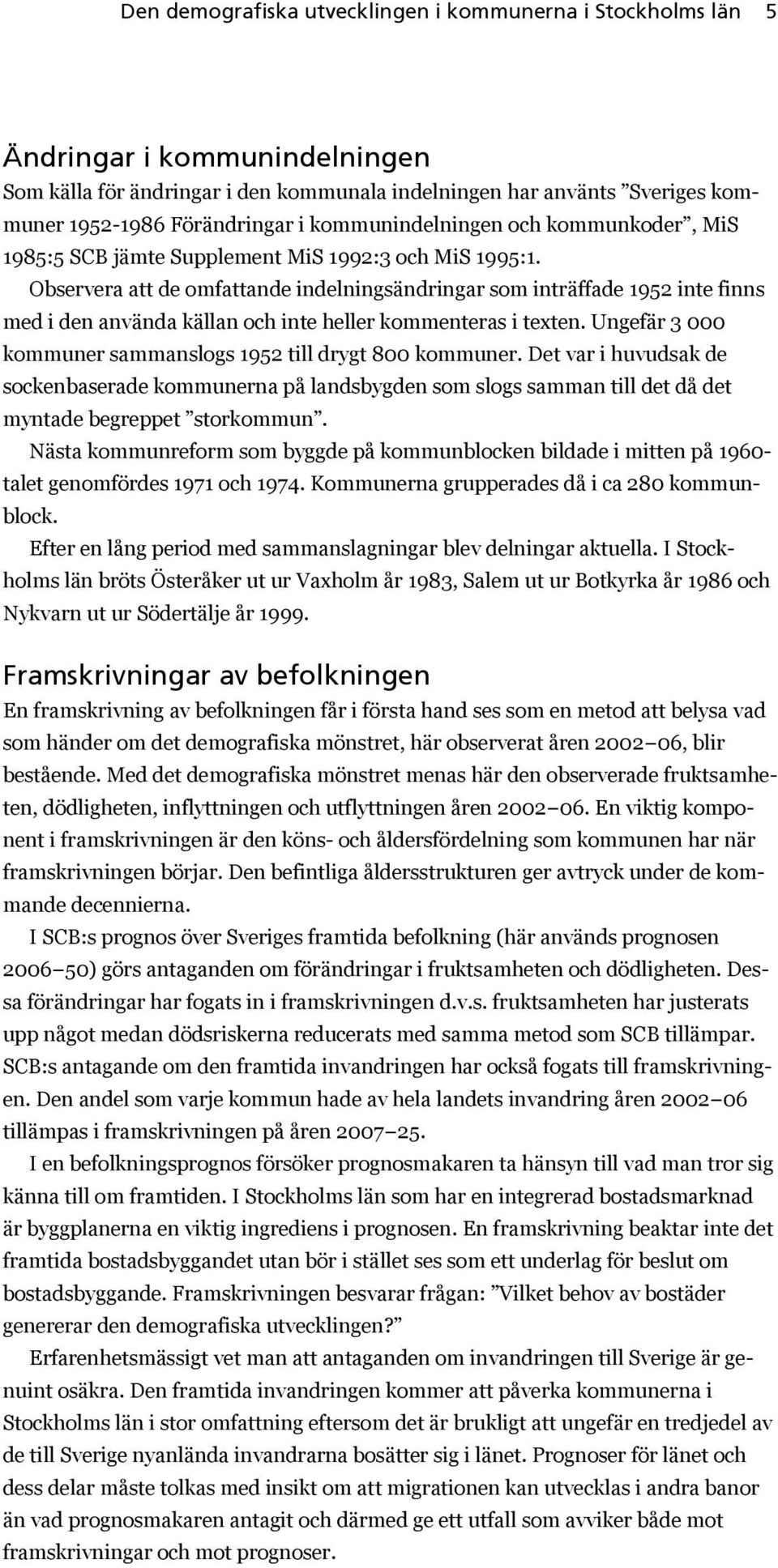 Observera att de omfattande indelningsändringar som inträffade 1952 inte finns med i den använda källan och inte heller kommenteras i texten.