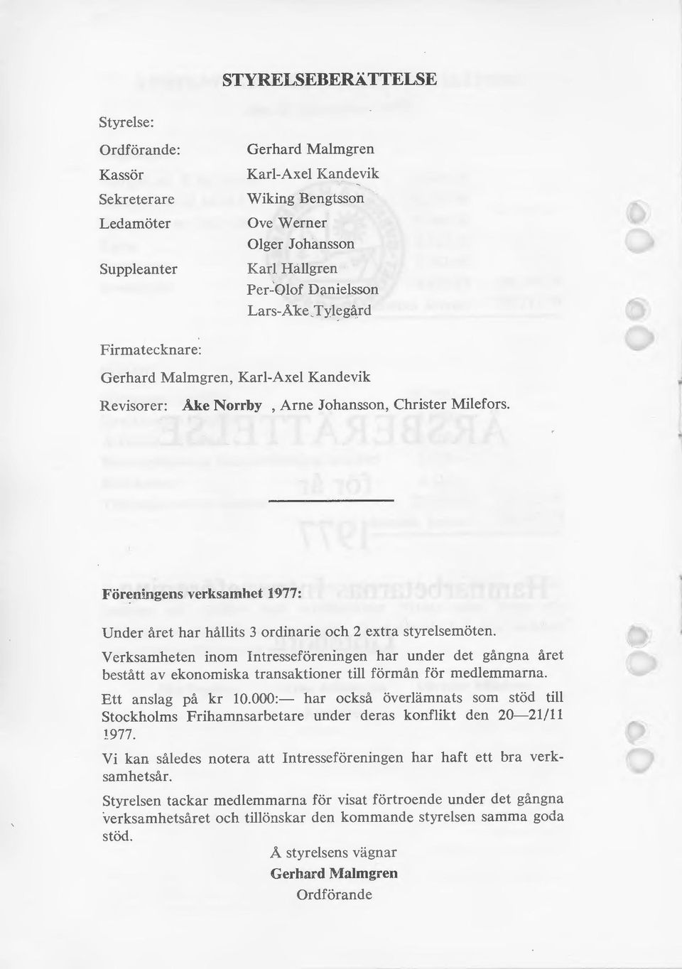 Föreningens verksamhet 1977: Under året har hållits 3 ordinarie och 2 extra styrelsemöten.