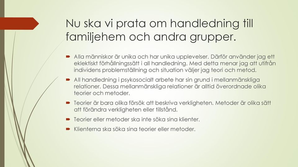 Med detta menar jag att utifrån individens problemställning och situation väljer jag teori och metod.