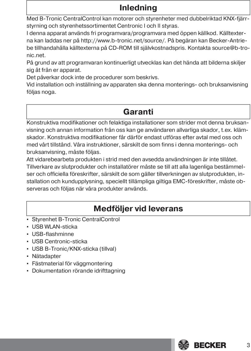 På begäran kan Becker-Antriebe tillhandahålla källtexterna på CD-ROM till självkostnadspris. Kontakta source@b-tronic.net.