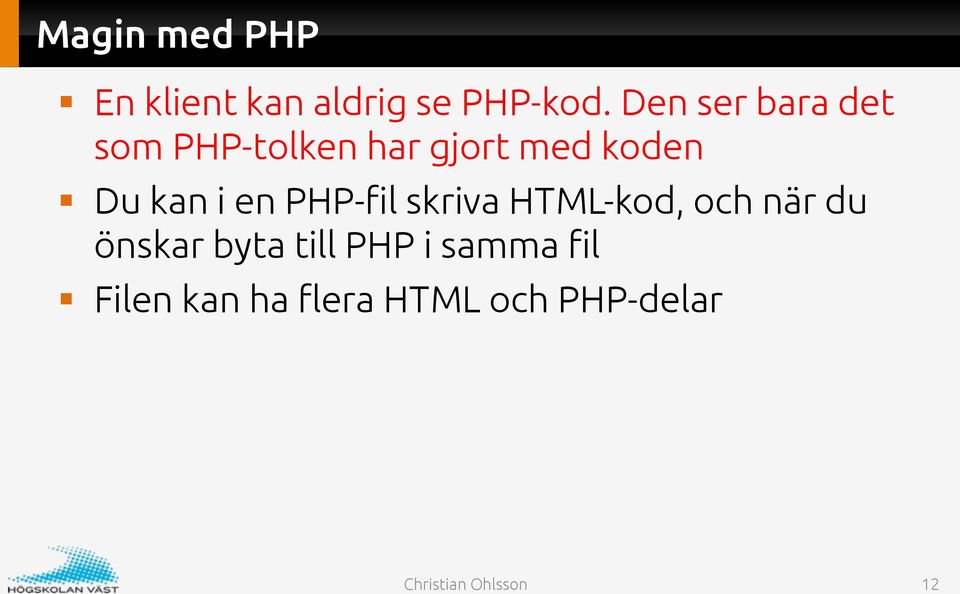 kan i en PHP-fil skriva HTML-kod, och när du önskar