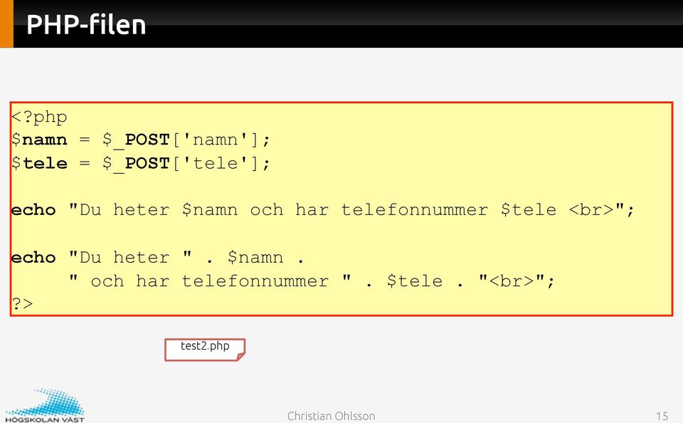 $_POST['tele']; echo "Du heter $namn och har