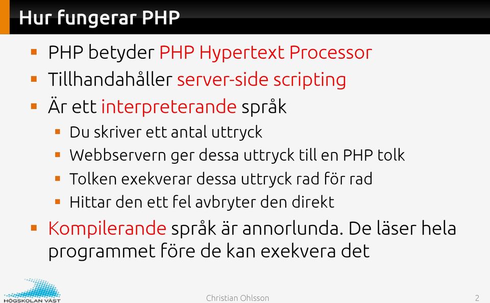 till en PHP tolk Tolken exekverar dessa uttryck rad för rad Hittar den ett fel avbryter