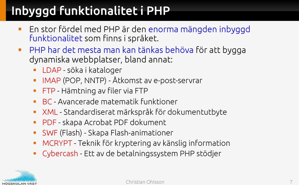 e-post-servrar FTP - Hämtning av filer via FTP BC - Avancerade matematik funktioner XML - Standardiserat märkspråk för dokumentutbyte PDF -