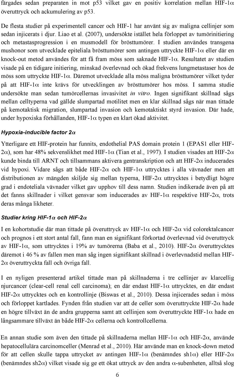 (2007), undersökte istället hela förloppet av tumörinitiering och metastasprogression i en musmodell för brösttumörer.