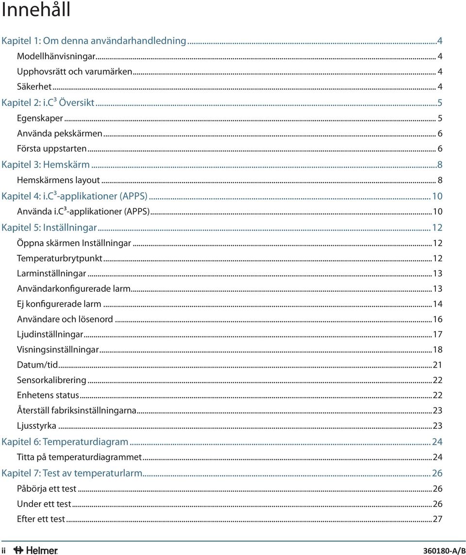 .. 12 Öppna skärmen Inställningar...12 Temperaturbrytpunkt...12 Larminställningar...13 Användarkonfigurerade larm...13 Ej konfigurerade larm...14 Användare och lösenord...16 Ljudinställningar.