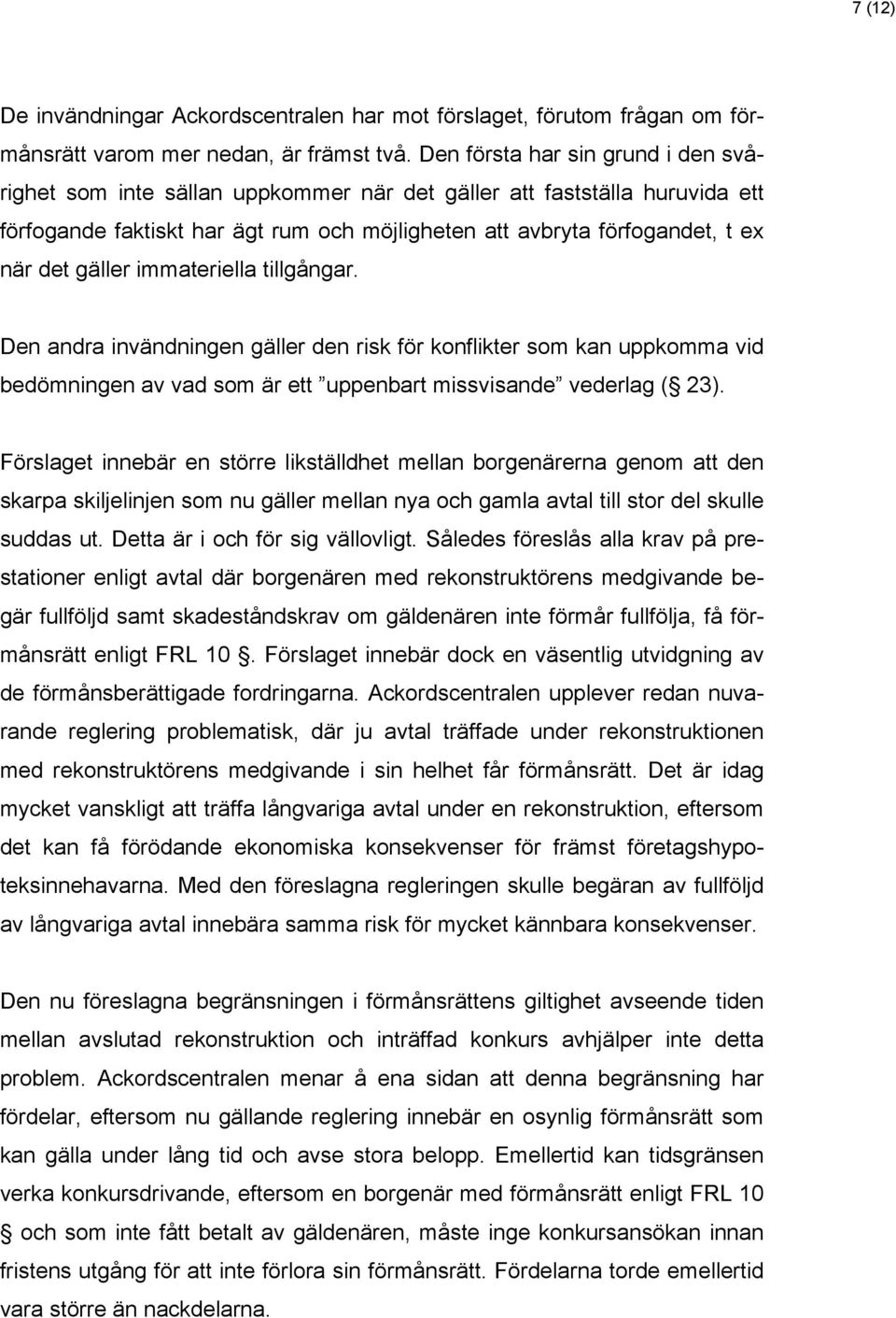 gäller immateriella tillgångar. Den andra invändningen gäller den risk för konflikter som kan uppkomma vid bedömningen av vad som är ett uppenbart missvisande vederlag ( 23).