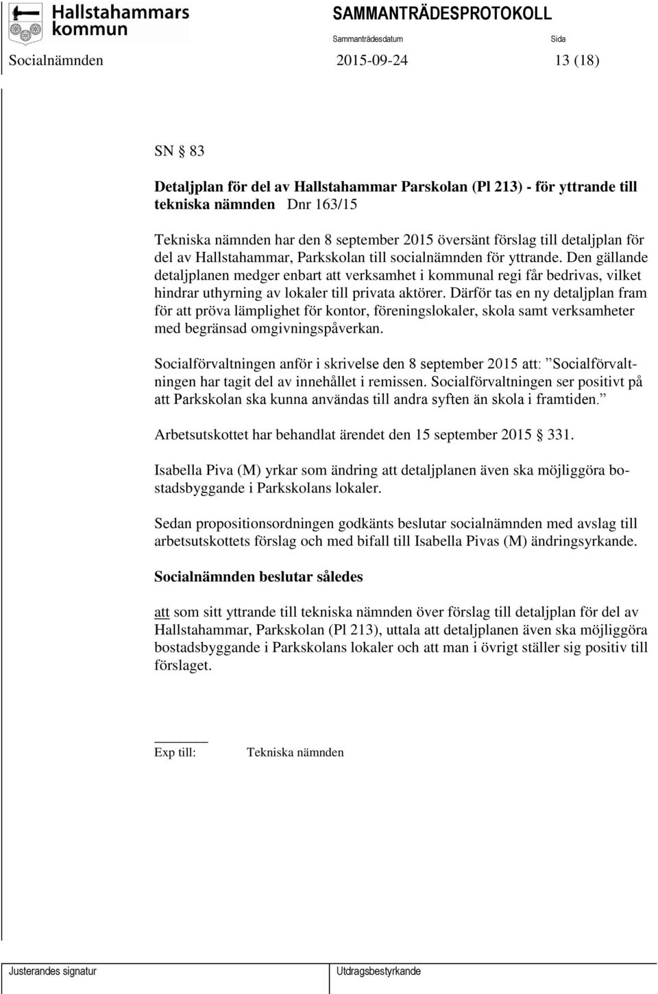 Den gällande detaljplanen medger enbart att verksamhet i kommunal regi får bedrivas, vilket hindrar uthyrning av lokaler till privata aktörer.