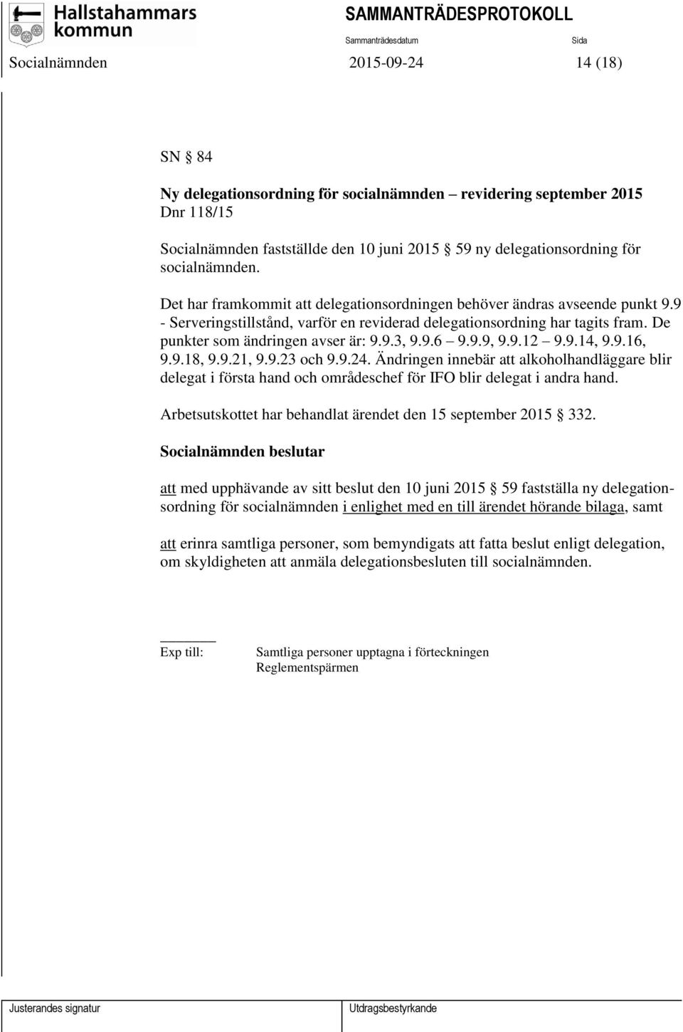 De punkter som ändringen avser är: 9.9.3, 9.9.6 9.9.9, 9.9.12 9.9.14, 9.9.16, 9.9.18, 9.9.21, 9.9.23 och 9.9.24.